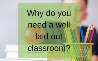 why do you need a well laid out classroom