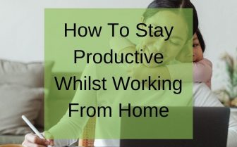how to stay productive whilst working from home