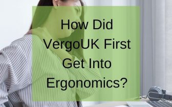 How Did VergoUK First Get Into Ergonomics?