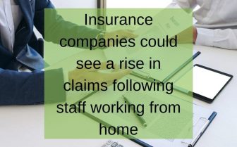 Insurance companies could see a rise in claims following staff working from home