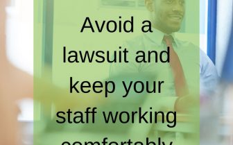 Avoid a lawsuit and keep your staff working comfortably